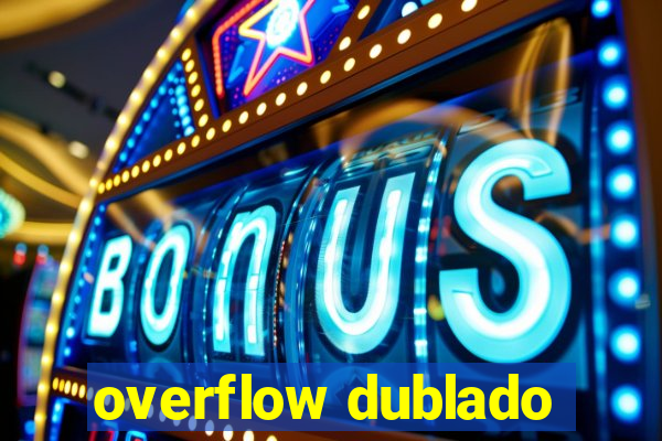 overflow dublado